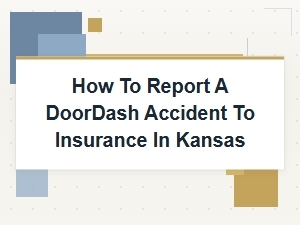 How to Report a Doordash Accident to Insurance in Kansas