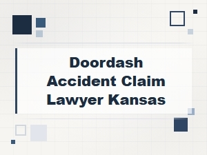 Kansas Doordash Accident Claim Lawyer for Delivery Drivers