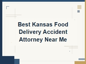 Best Kansas Food Delivery Accident Attorney Near You