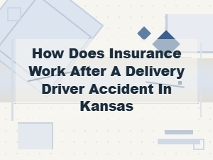 How Insurance Works After a Delivery Driver Accident in Kansas