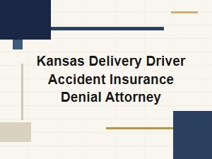 Kansas Delivery Driver Accident Insurance Denial Attorney